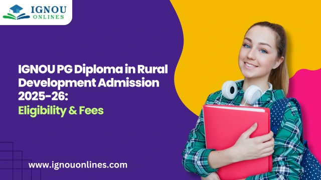 IGNOU PG Diploma in Rural Development Admission 2025-26: Eligibility & Fees